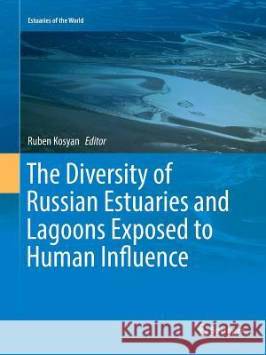 The Diversity of Russian Estuaries and Lagoons Exposed to Human Influence Ruben Kosyan 9783319828107 Springer - książka