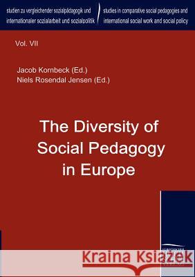 The Diversity of Social Pedagogy in Europe Kornbeck, Jacob   9783941482340 Europäischer Hochschulverlag - książka