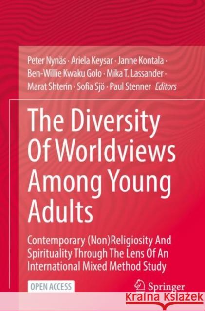 The Diversity of Worldviews Among Young Adults: Contemporary (Non)Religiosity and Spirituality Through the Lens of an International Mixed Method Study Nynäs, Peter 9783030946937 Springer International Publishing - książka