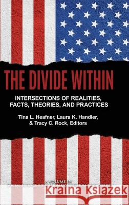The Divide Within: Intersections of Realities, Facts, Theories, and Practices Tina L. Heafner Laura K. Handler Tracy C. Rock 9781648023019 Information Age Publishing - książka