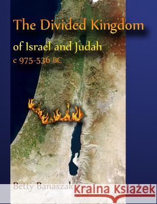 The Divided Kingdom of Israel and Judah c.975--536 BC Banaszak, Betty 9781481113748 Createspace - książka