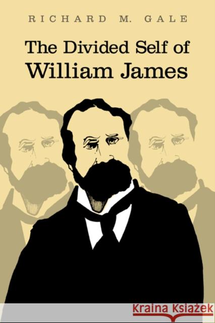 The Divided Self of William James Richard M. Gale 9780521037785 Cambridge University Press - książka