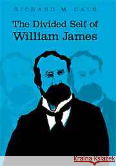 The Divided Self of William James Richard M. Gale 9780521642699 Cambridge University Press - książka