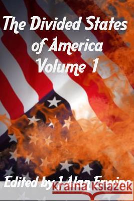 The Divided States of America Volume 1 J. Alan Erwine 9781727592085 Createspace Independent Publishing Platform - książka