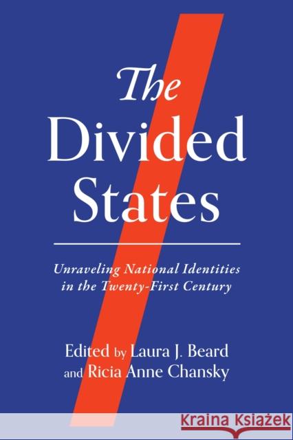 The Divided States: Unraveling National Identities in the Twenty-First Century  9780299338800 University of Wisconsin Press - książka