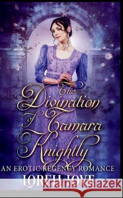 The Divination of Tamara Knightly: an Erotic Regency Romance Loreli Love 9781724453921 Createspace Independent Publishing Platform - książka