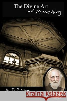The Divine Art of Preaching A. T. Pierson 9781300133780 Lulu.com - książka