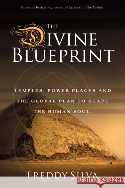 The Divine Blueprint: Temples, power places, and the global plan to shape the human soul. Silva, Freddy 9780985282448 Freddy Silva - książka