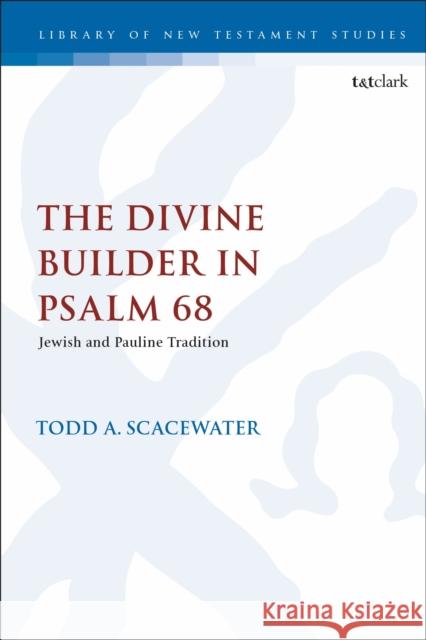 The Divine Builder in Psalm 68: Jewish and Pauline Tradition Todd a. Scacewater Chris Keith 9780567694225 T&T Clark - książka