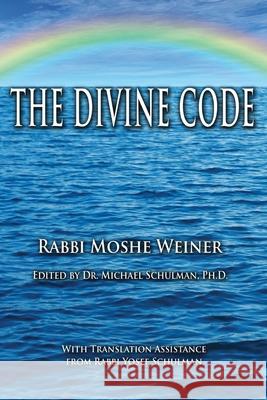 The Divine Code: The Guide to Observing the Noahide Code, Revealed from Mount Sinai in the Torah of Moses Michael Schulman J. Immanuel Schochet Joe M. Regenstein 9781733363518 Ask Noah International, Incorporated - książka