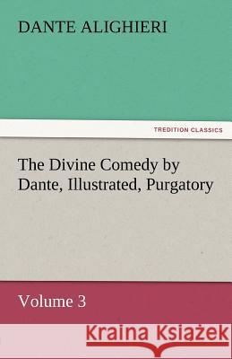 The Divine Comedy by Dante, Illustrated, Purgatory, Volume 3 Dante Alighieri   9783842466012 tredition GmbH - książka