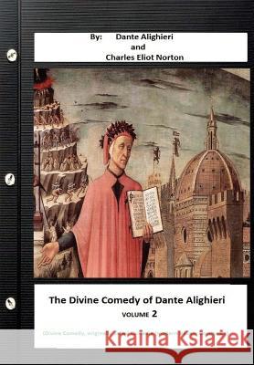 The Divine Comedy of Dante Alighieri. By: Dante Alighieri and Charles Eliot Norton ( Divine Comedy, originally called Comedia (modern Italian: Commedi Norton, Charles Eliot 9781534747807 Createspace Independent Publishing Platform - książka