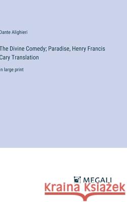 The Divine Comedy; Paradise, Henry Francis Cary Translation: in large print Dante Alighieri 9783387321494 Megali Verlag - książka