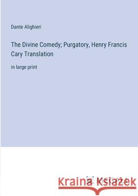The Divine Comedy; Purgatory, Henry Francis Cary Translation: in large print Dante Alighieri 9783387321463 Megali Verlag - książka