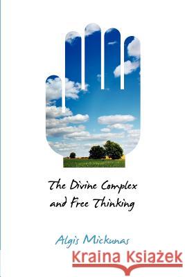 The Divine Complex and Free Thinking Algis Mickunas 9781612891033 Eurospan (JL) - książka