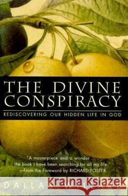 The Divine Conspiracy: Rediscovering Our Hidden Life in God Dallas Willard Richard J. Foster 9780060693336 HarperOne - książka