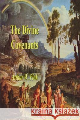 The Divine Covenants Arthur W. Pink 9781773239583 Must Have Books - książka