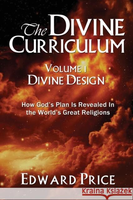 The Divine Curriculum: Divine Design: How God's Plan Is Revealed in the World's Great Religions Edward Price 9781960250506 Wisdom Editions - książka