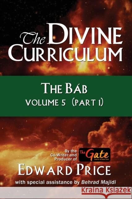 The Divine Curriculum: The Bab Vol 5, Part 1 Edward Price 9781960250513 Wisdom Editions - książka