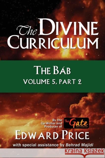 The Divine Curriculum: The Bab Vol 5, Part 2 Edward Price 9781960250520 Wisdom Editions - książka
