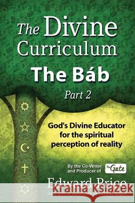 The Divine Curriculum: The B?b, Part 2 Behrad Majidi Edward Price 9781967447022 Divine Curriculum - książka
