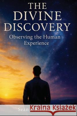 The Divine Discovery: Observing The Human Experience Sean B. McElhill 9781806053407 Sean B McElhill - książka
