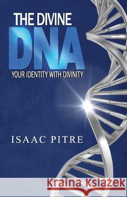 The Divine DNA: Your Identity With Divinity Isaac Pitre 9781683149958 Reliant Publishing - książka