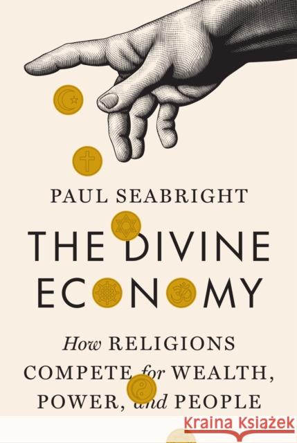 The Divine Economy: How Religions Compete for Wealth, Power, and People Paul Seabright 9780691133003 Princeton University Press - książka