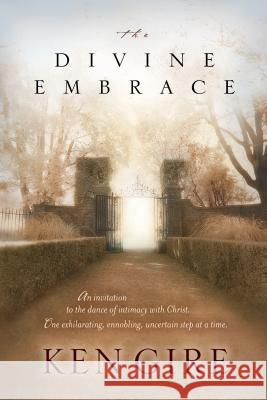 The Divine Embrace Ken Gire 9780842370714 Tyndale House Publishers - książka