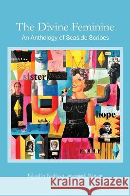 The Divine Feminine: An Anthology of Seaside Scribes Kathleen L. Martens 9781628061284 Salt Water Media, LLC - książka