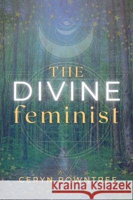The Divine Feminist Ceryn Rowntree 9781913590376 Unbound Press - książka