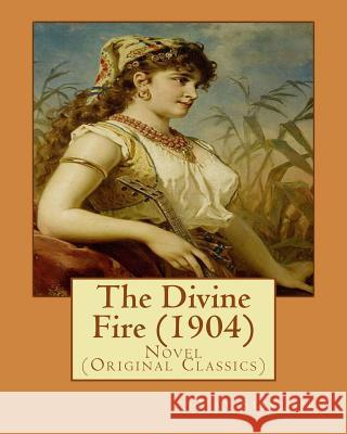 The Divine Fire (1904). By: May Sinclair: Novel (Original Classics) Sinclair, May 9781544295480 Createspace Independent Publishing Platform - książka