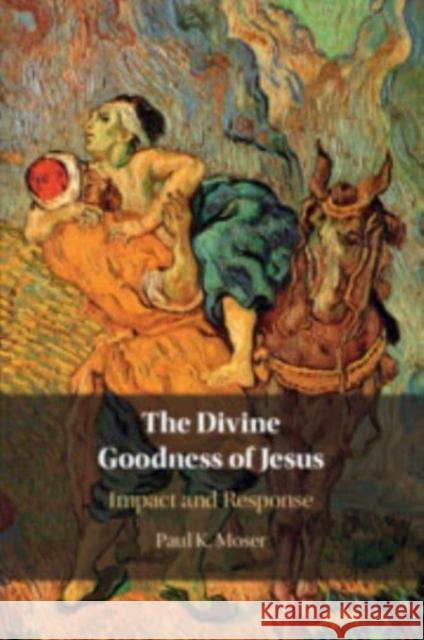 The Divine Goodness of Jesus Paul K. Moser 9781009013642 Cambridge University Press - książka