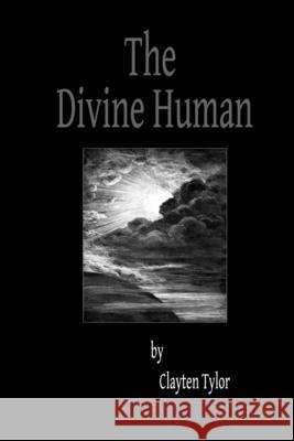 The Divine Human Clayten Tylor 9781304631923 Lulu.com - książka