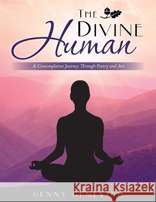 The Divine Human: A Contemplative Journey Through Poetry and Art Genny Genevich 9781504350051 Balboa Press - książka