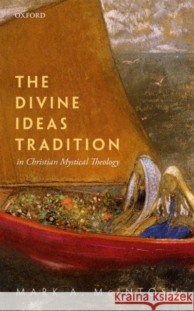 The Divine Ideas Tradition in Christian Mystical Theology Mark A. McIntosh 9780199580811 Oxford University Press, USA - książka