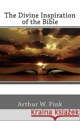 The Divine Inspiration of the Bible Arthur W. Pink 9781484161128 Createspace - książka