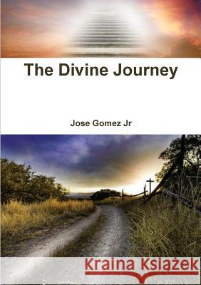 The Divine Journey Jose Gomez 9781387662029 Lulu.com - książka