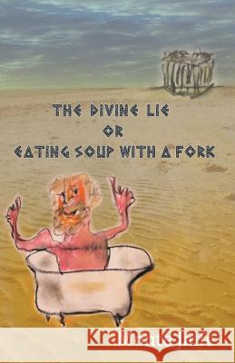The Divine Lie or Eating Soup with a Fork Monte Jaffe 9781849144858 Monte Jaffe - książka