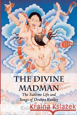 The Divine Madman: The Sublime Life and Songs of Drukpa Kunley Keith Dowman 9781495379833 Createspace - książka