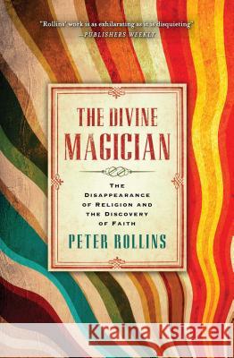 The Divine Magician: The Disappearance of Religion and the Discovery of Faith Peter Rollins 9781451609042 Howard Books - książka