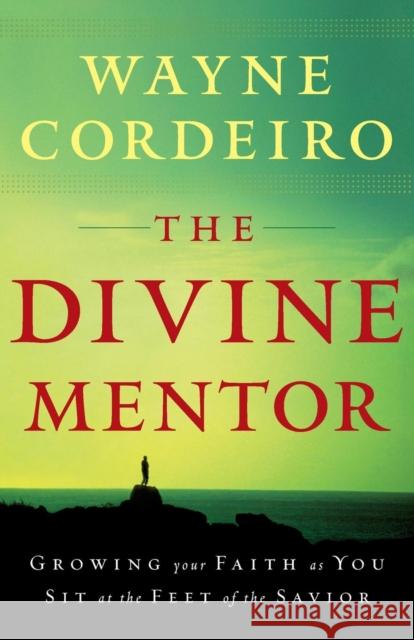 The Divine Mentor: Growing Your Faith as You Sit at the Feet of the Savior Cordeiro, Wayne 9780764205798  - książka
