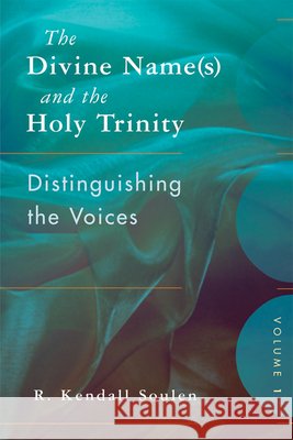 The Divine Name(s) and the Holy Trinity, Volume One: Distinguishing the Voices Soulen, R. Kendall 9780664234140 Westminster John Knox Press - książka