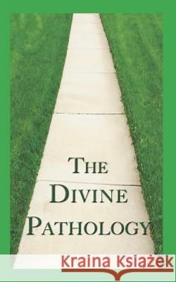 The Divine Pathology: The Pathway That Leads to God Himself as Life! The Shulammite 9781549599828 Independently Published - książka