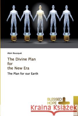 The Divine Plan for the New Era Bousquet, Alain 9786137850206 Blessed Hope Publishing - książka