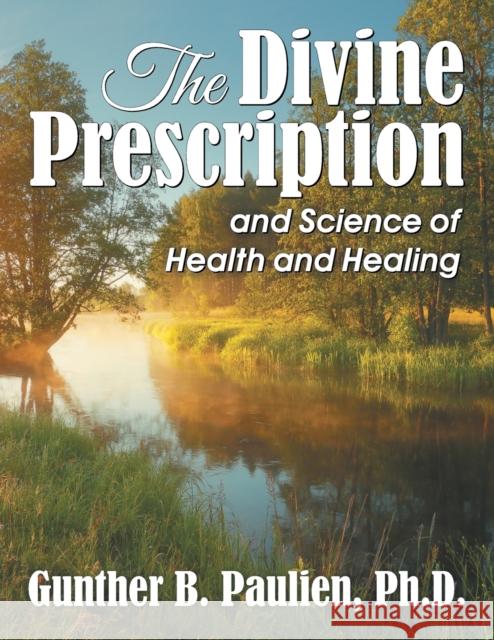 The Divine Prescription: and Science of Health and Healing Gunther B Paulien 9781479608294 Teach Services, Inc. - książka