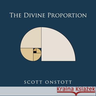 The Divine Proportion Scott Onstott 9781516964390 Createspace - książka