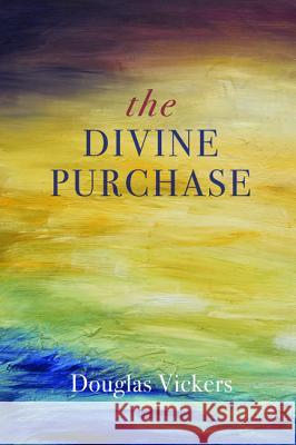 The Divine Purchase Douglas Vickers 9781498226189 Wipf & Stock Publishers - książka