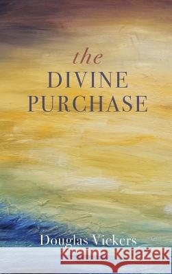 The Divine Purchase Douglas Vickers 9781498226202 Wipf & Stock Publishers - książka