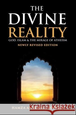 The Divine Reality: God, Islam and The Mirage of Atheism (Newly Revised Edition) Hamza Andreas Tzortzis 9781916238411 Lion Rock Publishing - książka